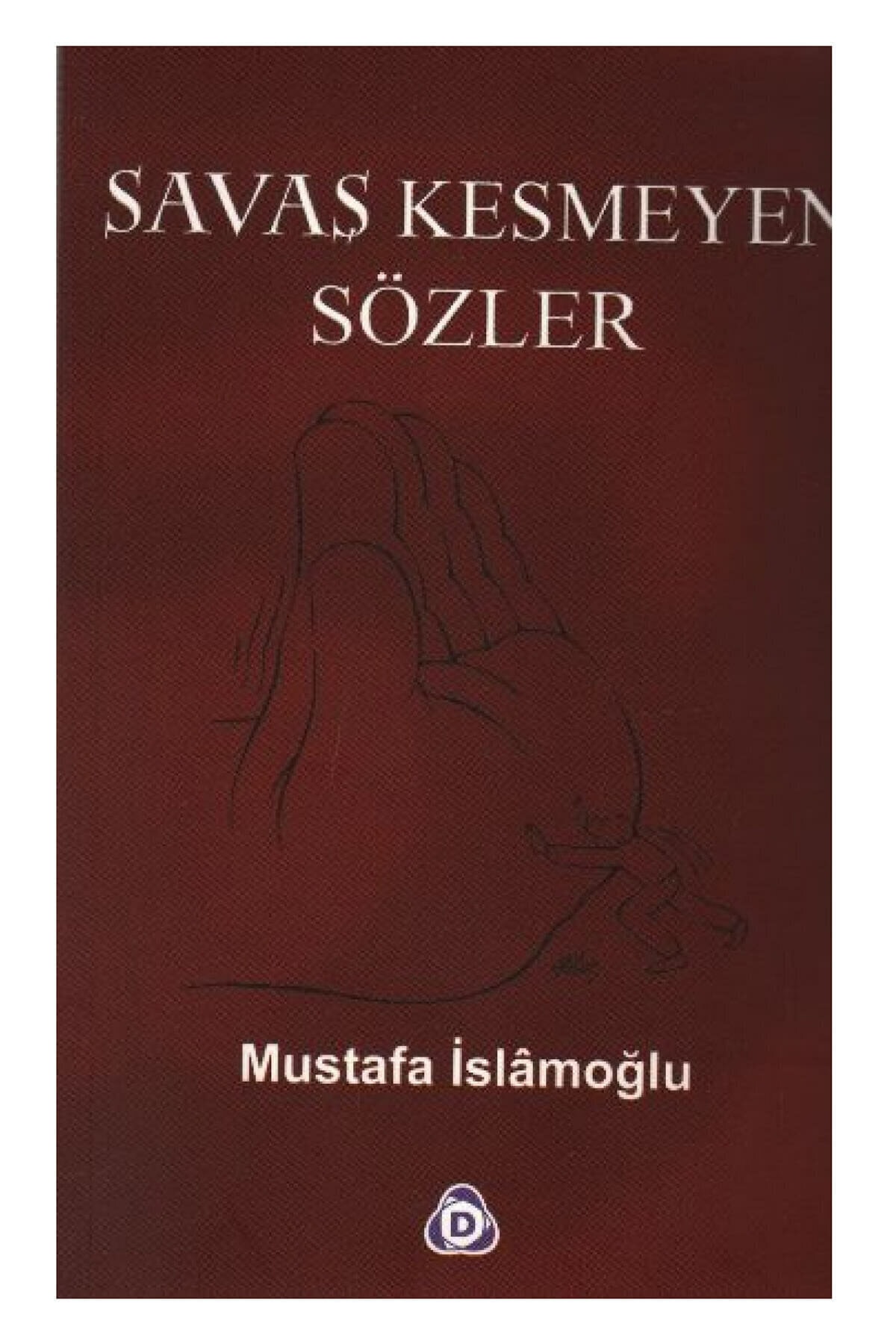 Savaş Kesmeyen Sözler / Düşün Yayıncılık / Mustafa İslamoğlu