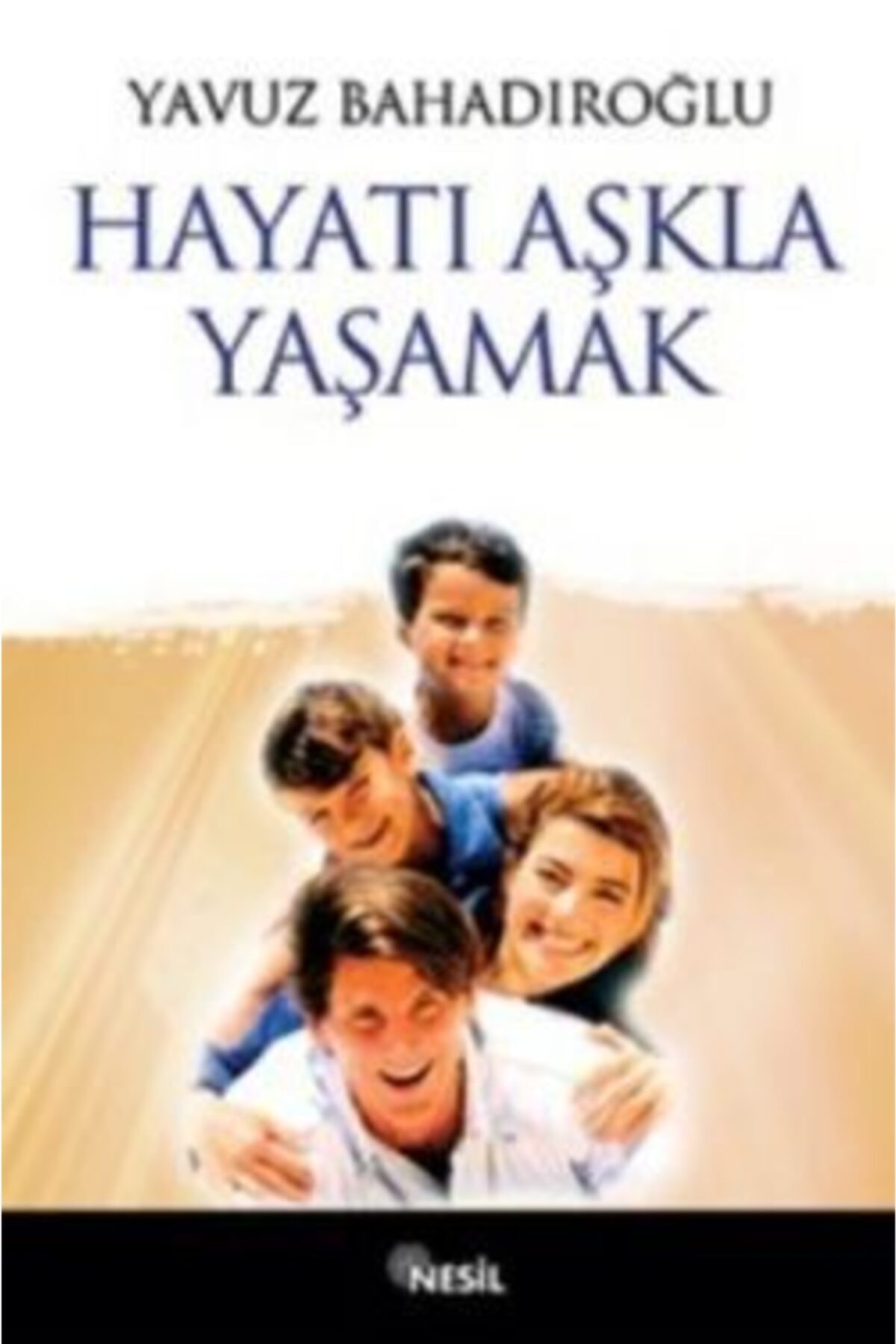 Hayatı Aşkla Yaşamak / Yavuz Bahadıroğlu