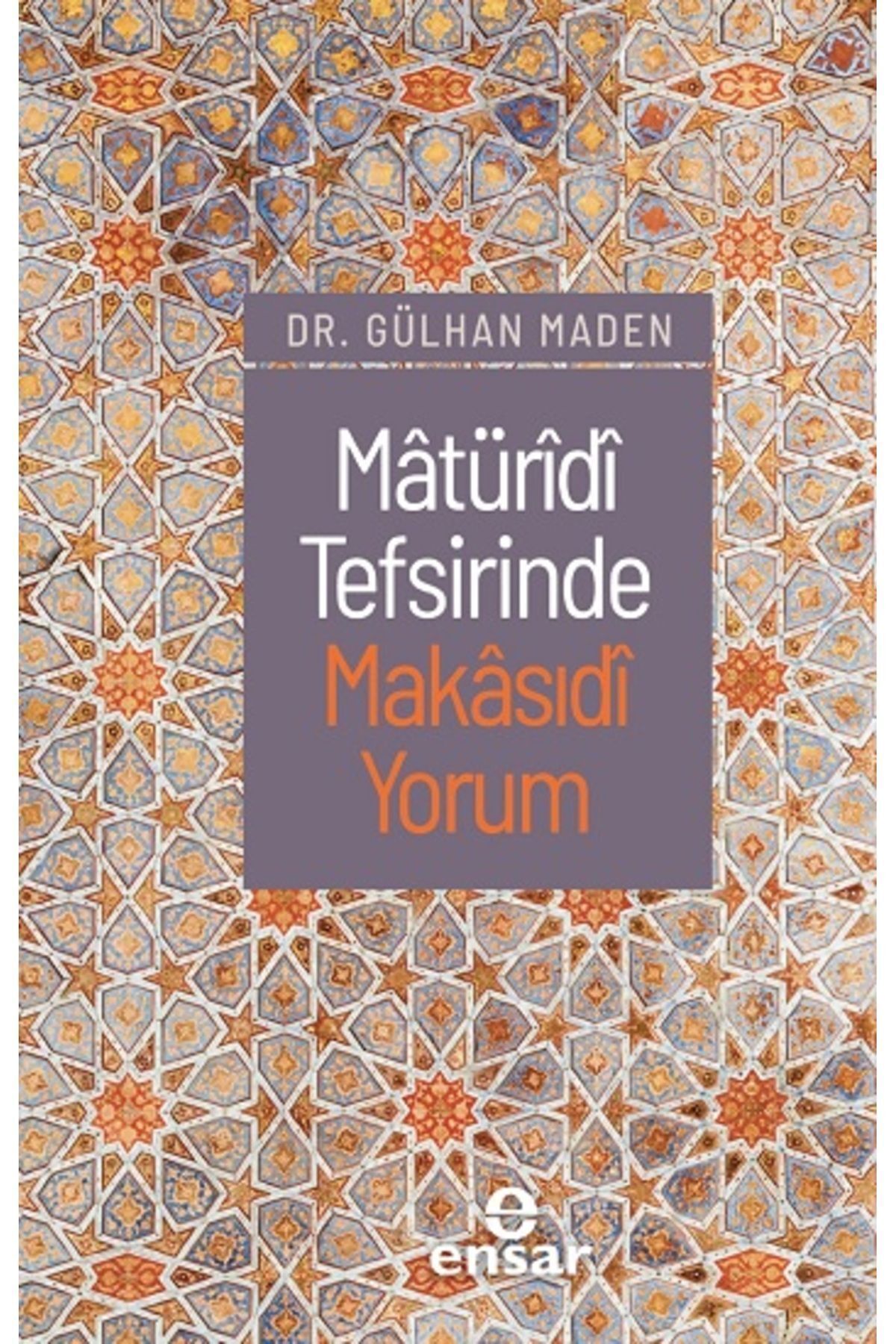 Matüridi Tefsirinde Makasıdi Yorum kitabı - Gülhan Maden - Ensar Neşriyat