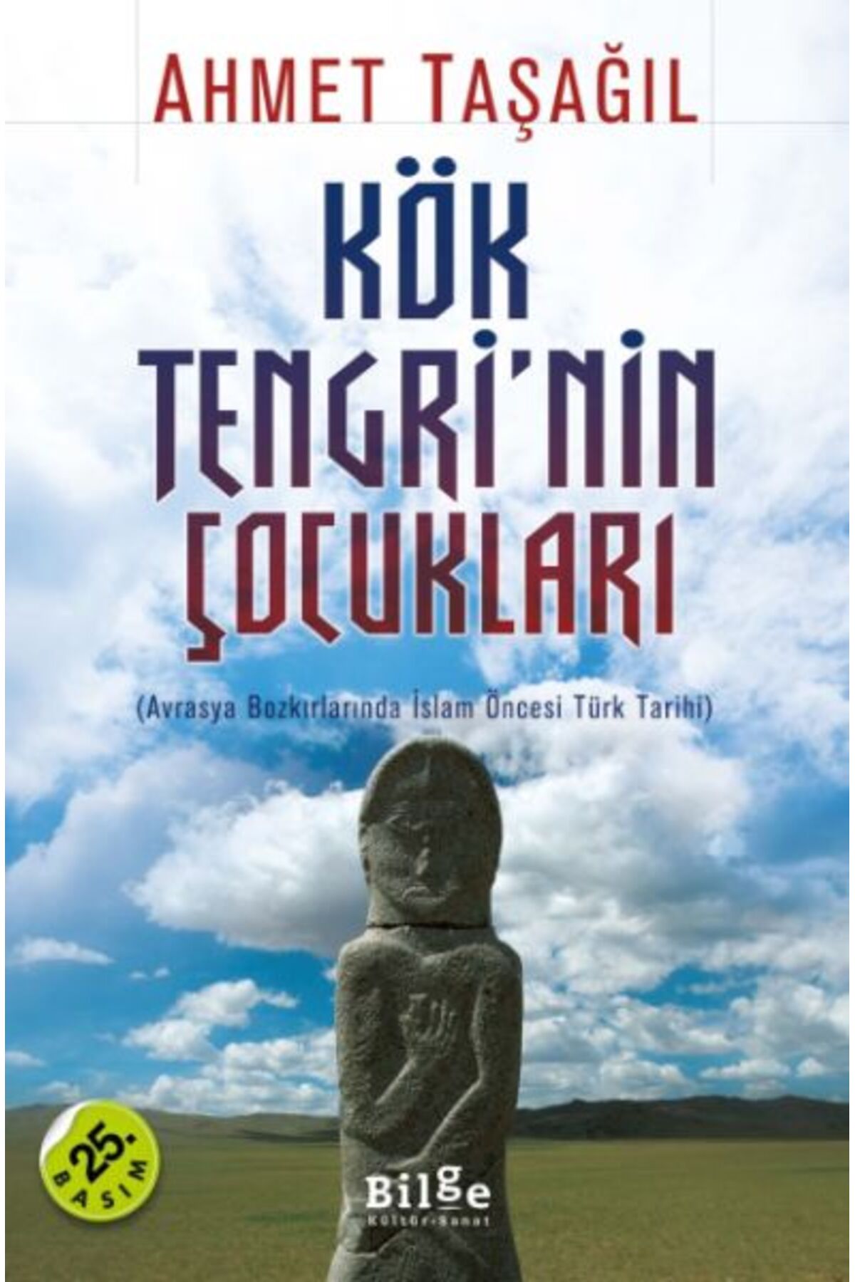 Kök Tengri'nin Çocukları Avrasya Bozkırlarında İslam Öncesi Türk Tarihi