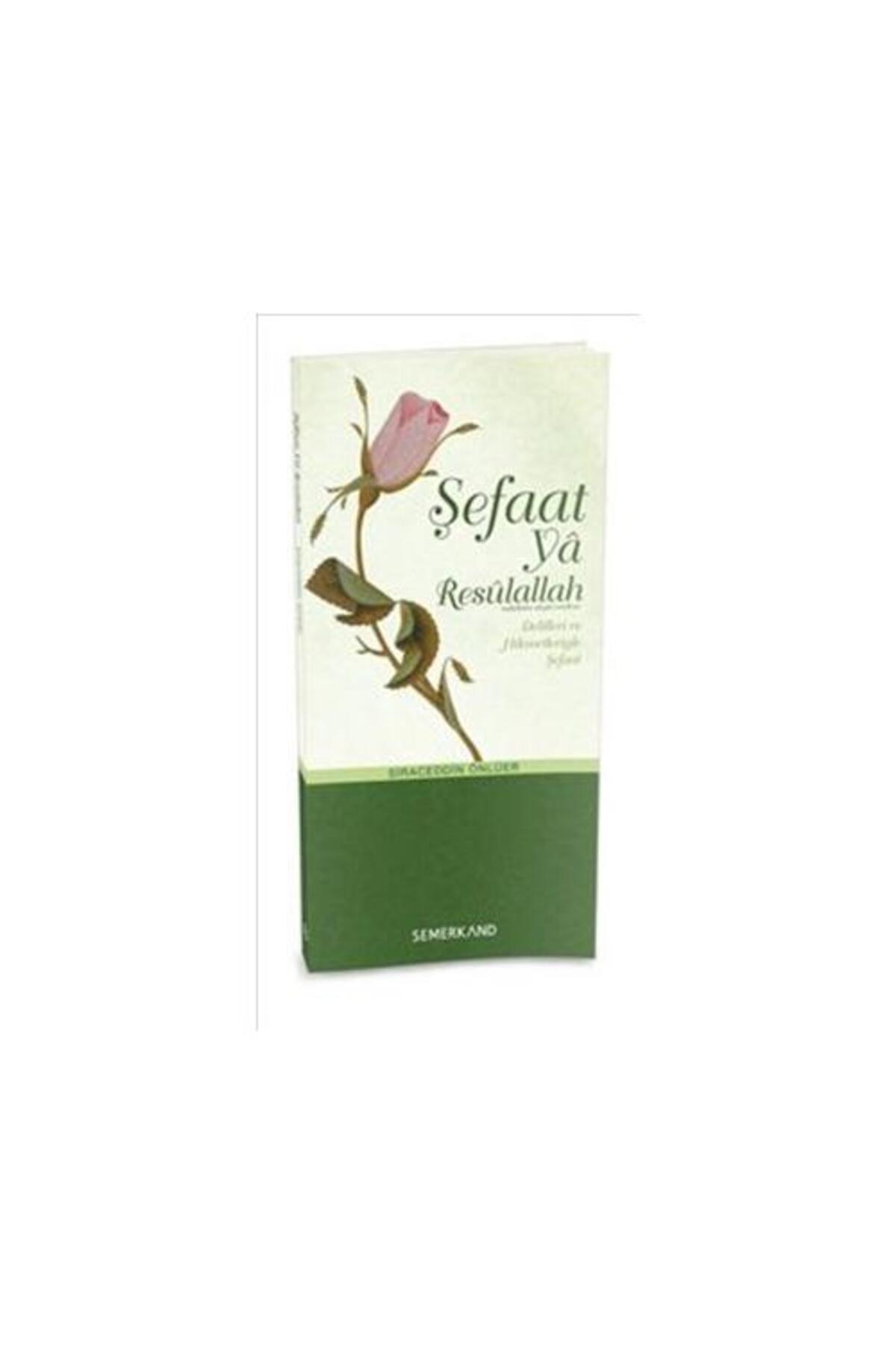 Şefaat ya Resulallah (sav) Delilleri ve Hikmetleriyle Şefaat / /