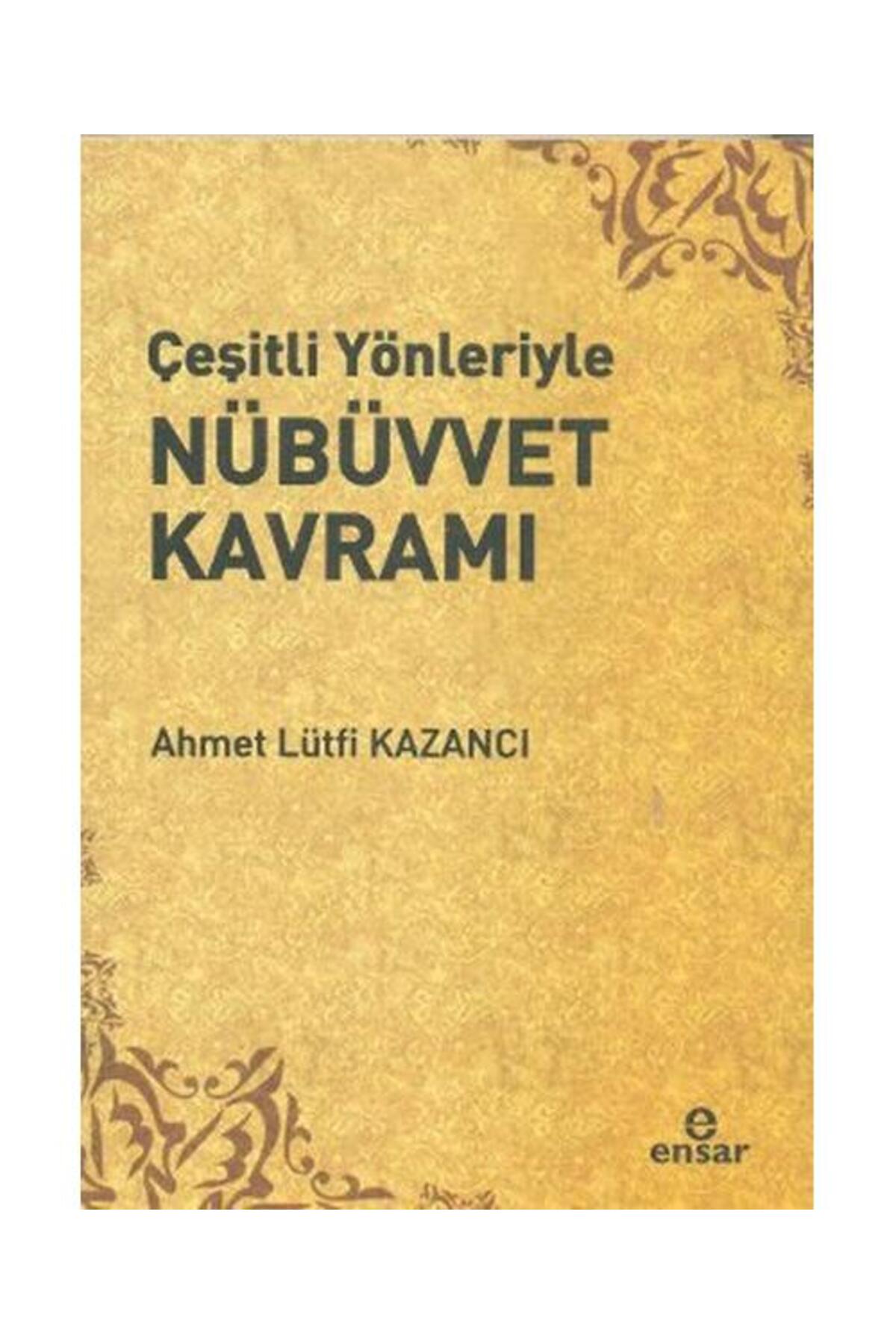Çeşitli Yönleriyle Nübüvvet Kavramı / Ensar Neşriyat / Ahmet Lütfi Kazancı