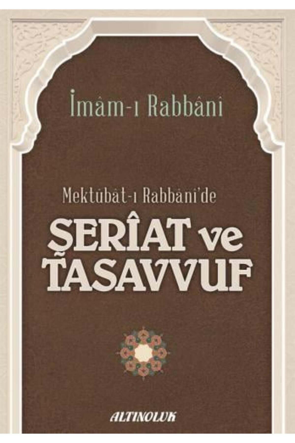 Mektubat-ı Rabbani'de Şeriat ve Tasavvuf - İmâm-ı Rabbânî