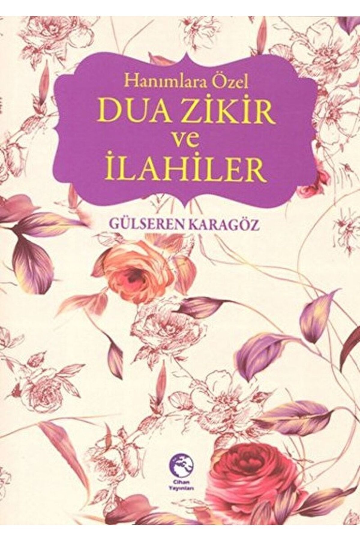 Hanımlara Özel Dua Zikir Ve Ilahiler / Gülseren Karagöz / / 9786055408329