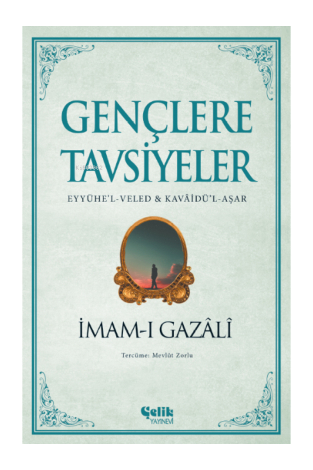 Gençlere Tavsiyeler;(Eyyühe’l-Veled & Kavâidü’l-Aşar) İmam-ı Gazali