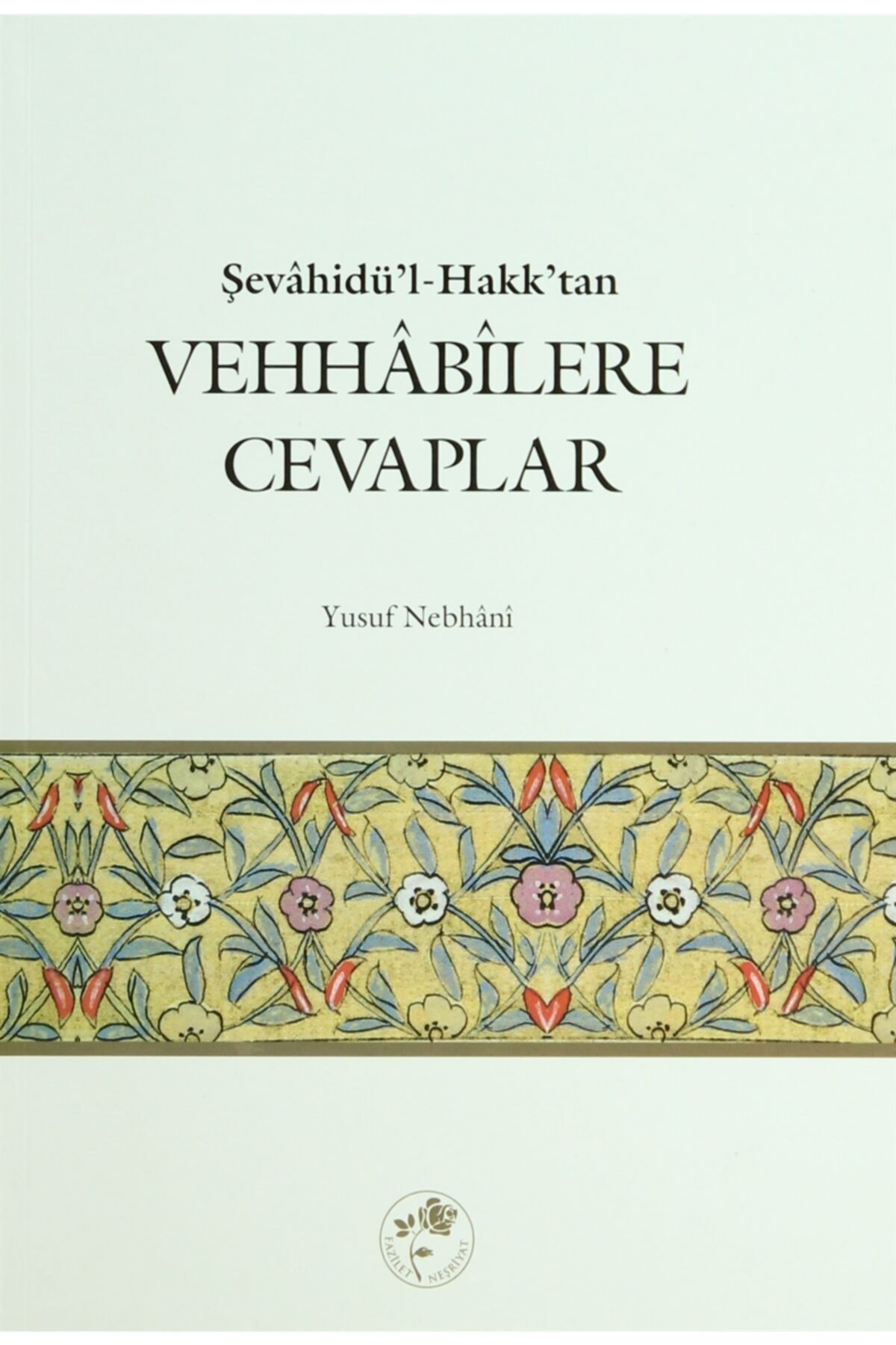 Şevahidü’l-hak’dan Vehhabilere Cevaplar - Allame Yusuf B. Ismail En-nebhani 9789759018764