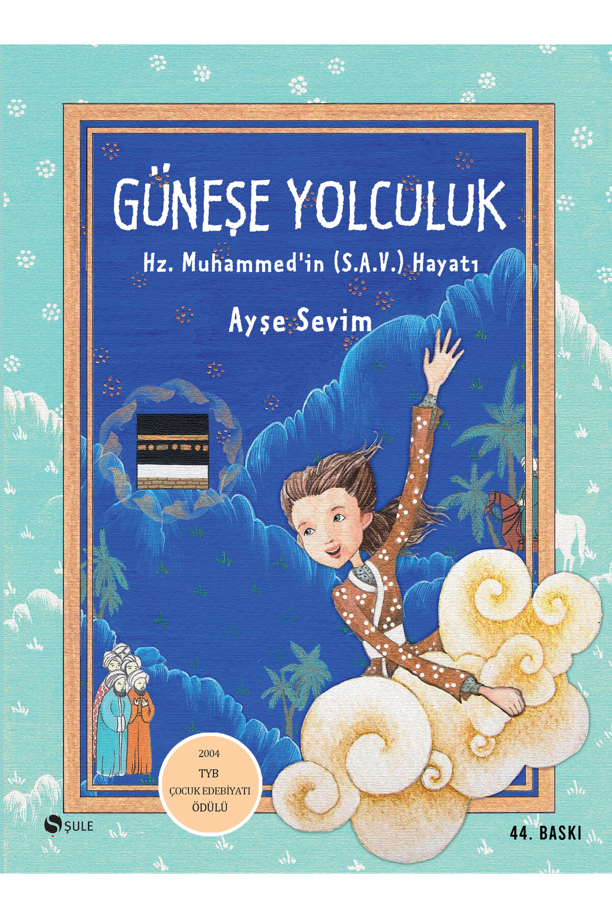 Güneşe Yolculuk; Hz. Muhammed (S.A.V)'İn Hayatı