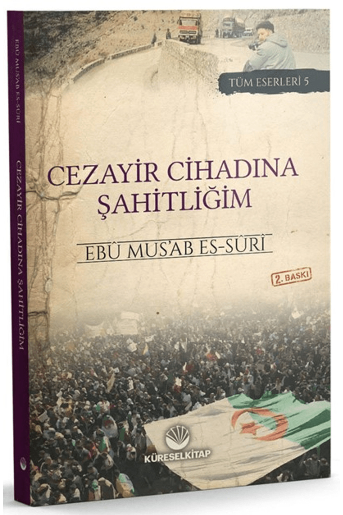 Cezayir Cihadına Şahitliğim / Ebu Mus’ab es-Suri / Küresel Kitap / 9786257138307