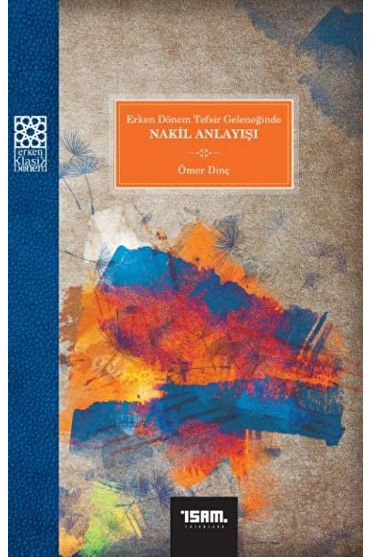 Erken Dönem Tefsir Geleneğinde Nakil Anlayışı / Ömer Dinç / / 9786258023923