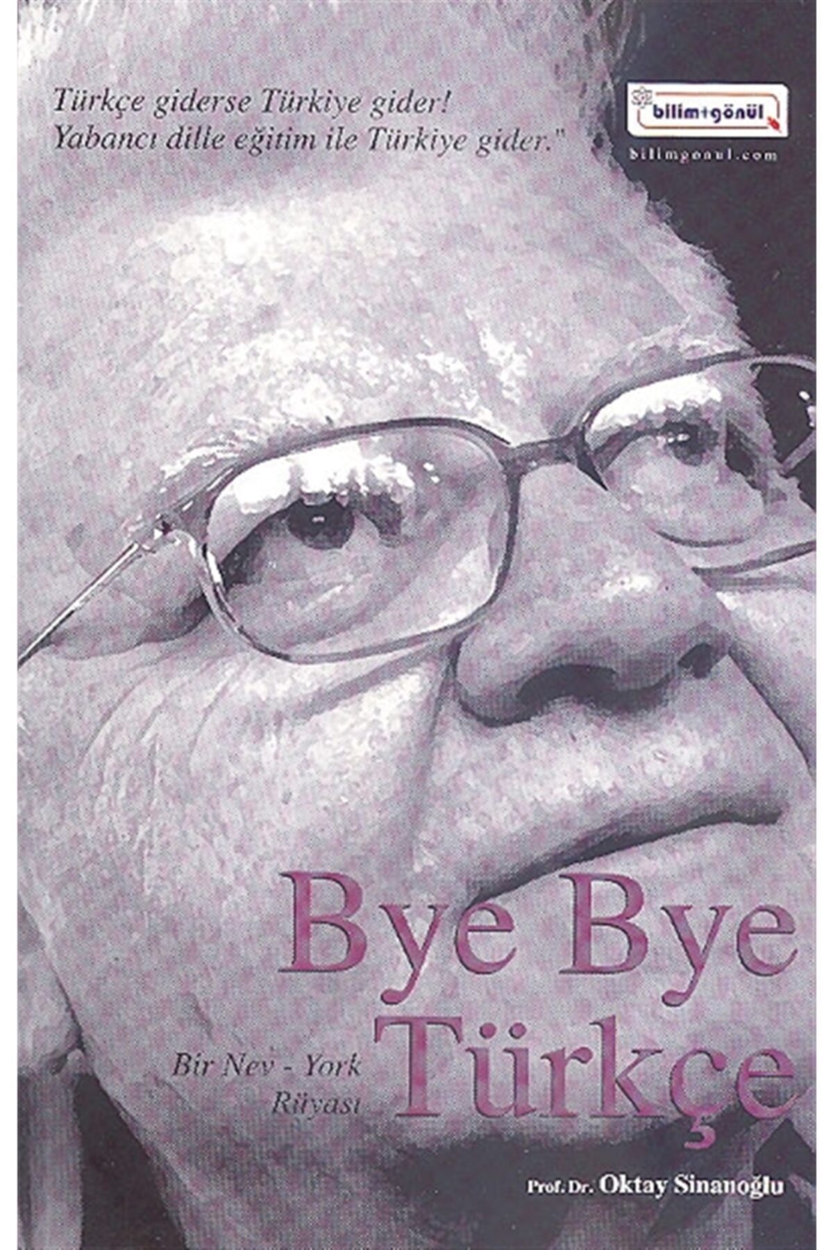 Bye Bye Türkçe - Oktay Sinanoğlu - Bilim Gönül Yayınevi