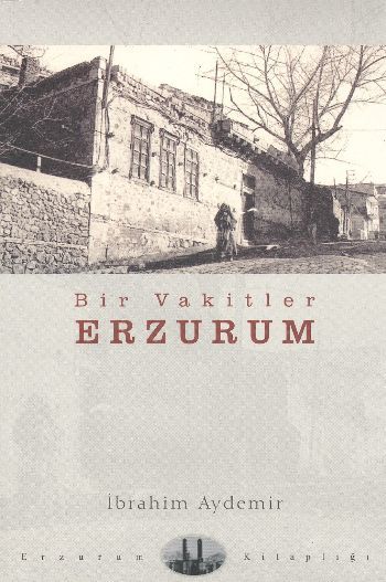 Bir Vakitler Erzurum, İbrahim Aydemir
