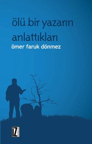 Ölü Bir Yazarın Anlattıkları - Ömer Faruk Dönmez