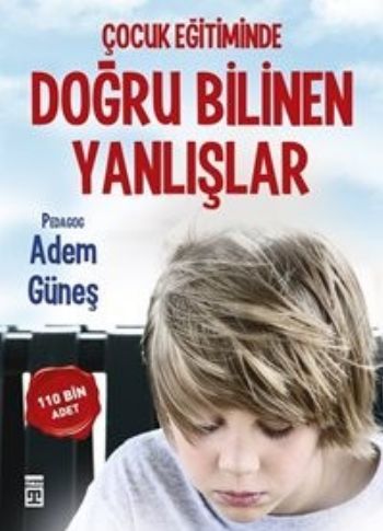 Çocuk Eğitiminde Doğru Bilinen Yanlışlar,  Adem Güneş