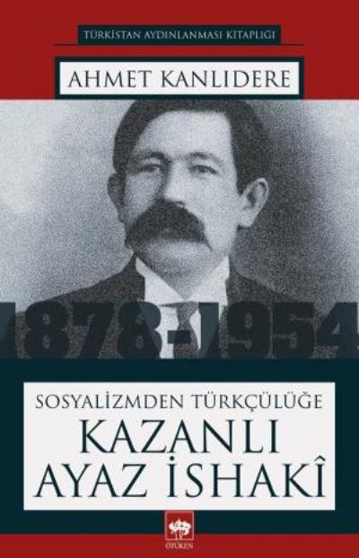 Sosyalizmden Türkçülüğe Kazanlı Ayaz İsaki, Ahmet Kanlıdere