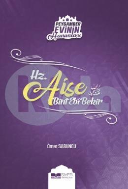 Hz. Aişe Bint Ebi Bekir / Peygamber Evinin Hanımları 2 Ömer Sabuncu