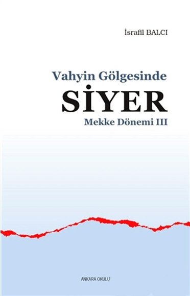 Vahyin Gölgesinde Siyer-Mekke Dönemi -Iıı, Ankara Okulu Yayınları