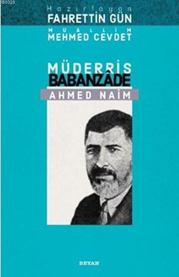 Müderris Babanzade Ahmed Naim, Muallim Mehmed Cevdet,Babanzade Ahmed Naim,Fahrettin Gün