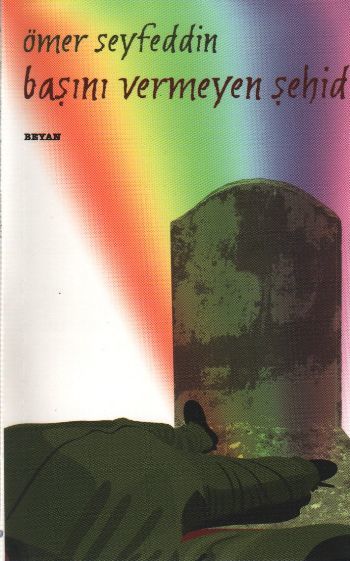 Başını Vermeyen Şehid, Ömer Seyfettin