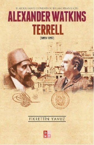 ALEXANDER WATKİNS TERRELL (1893-1897) -II. Abdülhamid Döneminde Bir Amerikan Elçisi-
