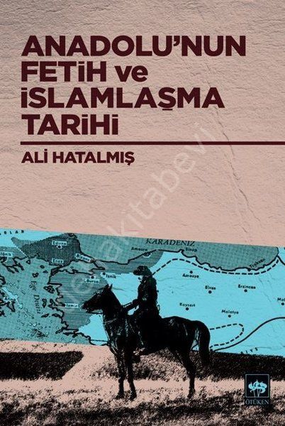 Anadolu'nun Fetih ve İslamlaşma Tarihi, Ali Hatalmış