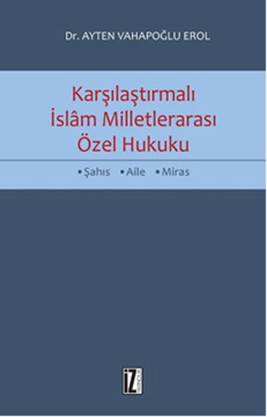 Karşılaştırmalı İslam Milletlerarası Özel Hukuku - Ayten Vahapoğlu Erol