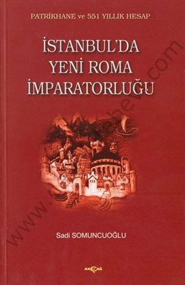 İstanbulda Yeni Roma İmparatorluğu - Sadi Somuncuoğlu