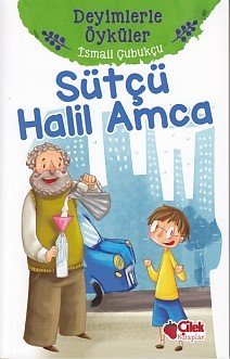 Deyimlerle Öyküler Sütçü Halil Amca, İsmail Çubukçu