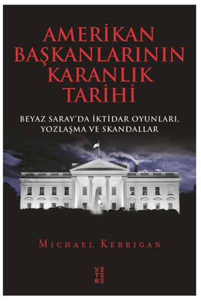 Amerikan Başkanlarının Karanlık Tarihi Beyaz Sarayda İktidar Oyunları, Yozlaşma ve Skandallar, Michael Kerrigan