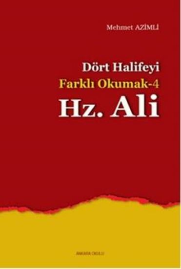Dört Halifeyi Farklı Okumak-4 Hz. Ali/Mehmet AZİMLİ, Ankara Okulu