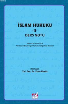 İslam Hukuku - II: Ders Notu; Mevsılînin el-Muhtâr Adlı Eserindeki Borçlar Hukuku İle İlgili Bazı Bahisler