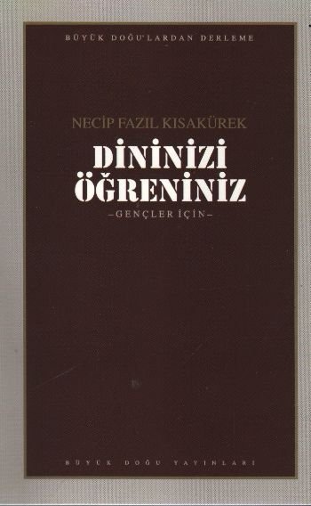 Dininizi Öğreniniz : 103 - Necip Fazıl Bütün Eserleri, Büyük Doğu Yayınları