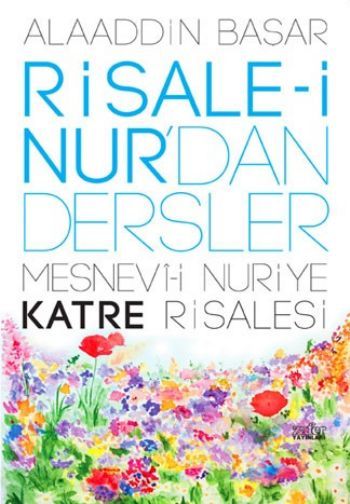 Risale-i Nur'dan Dersler 2 ''Mesnevi-i Nuriye Katre Risalesi'', Alaaddin Başar