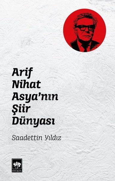 Arif Nihat Asya'nın Şiir Dünyası, Saadettin Yıldız