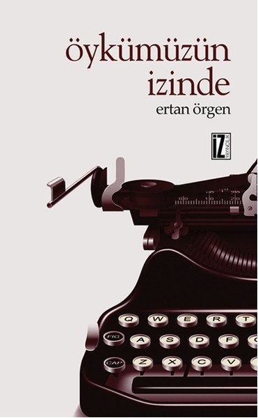 Öykümüzün İzinde, Ertan Örgen, İz Yayıncılık