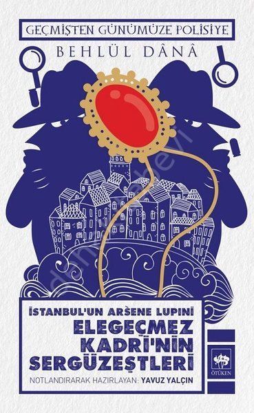 İstanbul’un Arsene Lupıni  Elegeçmez Kadri’nin Sergüzeştleri, Behlül Dânâ