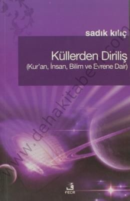 Küllerden Diriliş, (Kuran, İnsan, Bilim ve Evrene Dair)