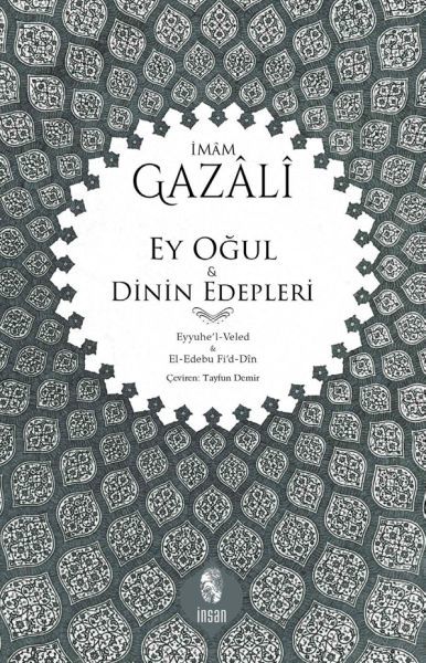 Ey Oğul - Dinin Edepleri; Eyyuhe´L-Veled - El-Edebu Fi´D-Din, İnsan Yayınları