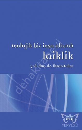 Teolojik Bir İnşa Olarak Laiklik, İhsan Toker