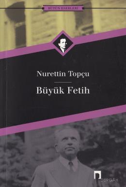 Büyük Fetih, Nurettin Topçu