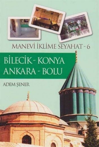 Manevi İklime Seyahat 6, Bilecik Konya Ankara Bolu, Adem Şener