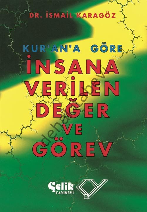 Kur'an'a Göre İnsana Verilen Değer ve Görev, İsmail Karagöz