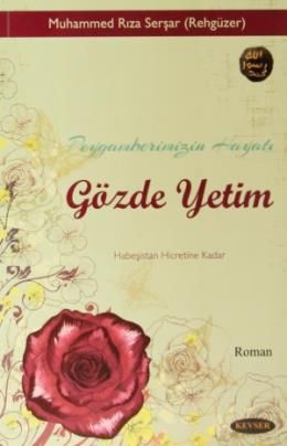 Peygamberimizin Hayatı Gözde Yetim, Muhammed Rıza Serşar, Kevser Yayınları