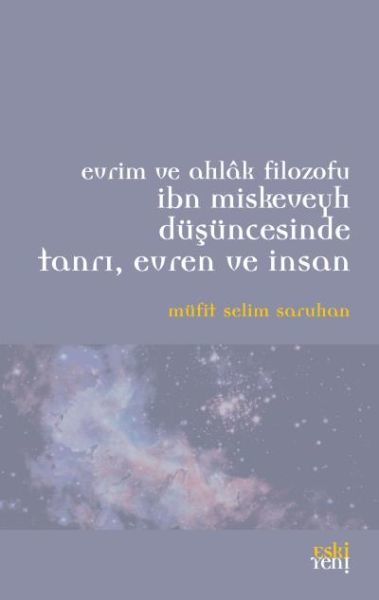 Evrim ve Ahlak Filozou İbn Miskeveyh Düşüncesinde Tanrı, Evren ve İnsan, Müfit Selim Saruhan