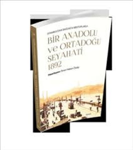 İstanbul'dan Bağdat'a Mektuplarla Bir Anadolu Ve Ortadoğu Seyahati -1892-, İşaret Yayınları