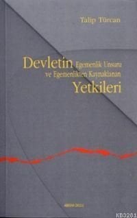 Devletin Egemenlik Unsuru ve Egemenlikten Kaynaklanan Yetkileri, Doç. Dr. Talip Türcan