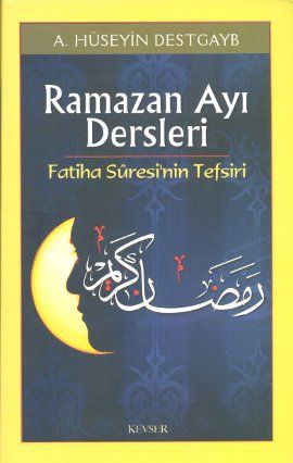 Ramazan Ayı Dersleri Fatiha Suresi'nin Tefsiri, A. Hüseyin Destgayb, Kevser Yayınları