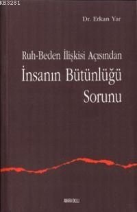 2. el, Ruh-Beden İlişkisi Açısından İnsanın Bütünlüğü Sorunu