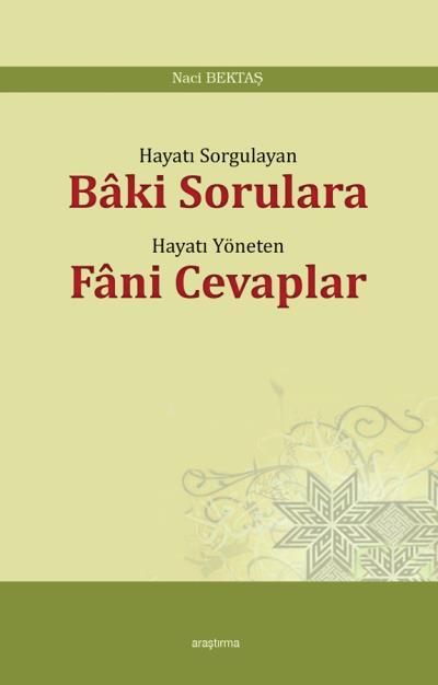 Hayatı Sorgulayan Baki Sorulara Hayatı Yöneten Fani Cevaplar, Araştırma Yayınları