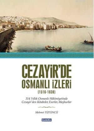 Cezayir'de Osmanlı İzleri (1616-1830), Mümtaz Mehmet Tütüncü
