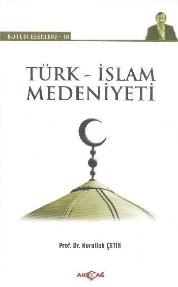 Türk İslam Medeniyeti, Nurullah Çetin